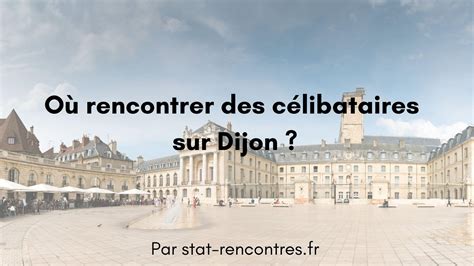 clibataire dijon|Célibataires sur Dijon : 7 spots de rencontres